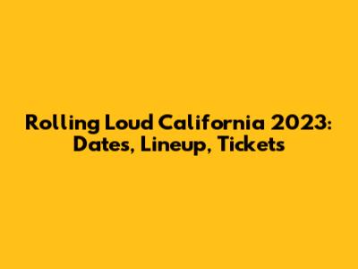 Rolling Loud California 2023: Dates, Lineup, Tickets