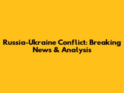 Russia-Ukraine Conflict: Breaking News & Analysis