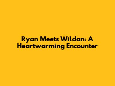 Ryan Meets Wildan: A Heartwarming Encounter