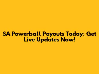SA Powerball Payouts Today: Get Live Updates Now!