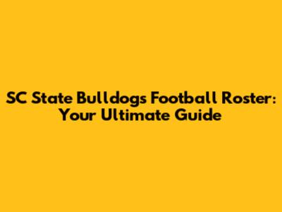 SC State Bulldogs Football Roster: Your Ultimate Guide