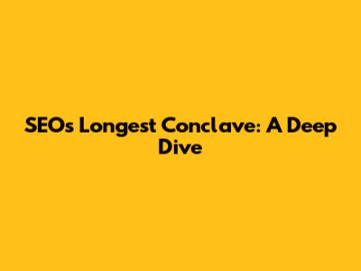 SEO's Longest Conclave: A Deep Dive