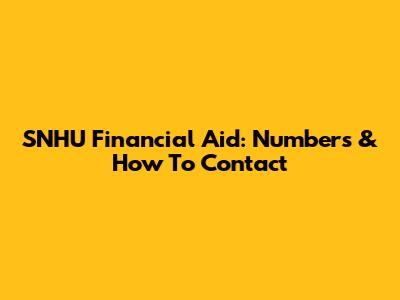 SNHU Financial Aid: Numbers & How To Contact