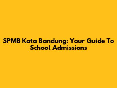 SPMB Kota Bandung: Your Guide To School Admissions