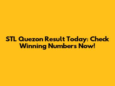 STL Quezon Result Today: Check Winning Numbers Now!