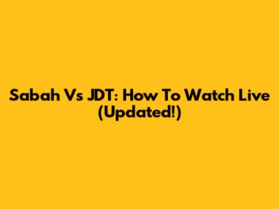 Sabah Vs JDT: How To Watch Live (Updated!)