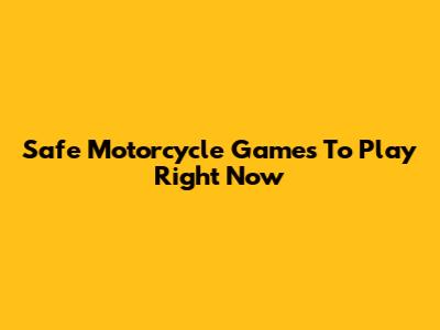 Safe Motorcycle Games To Play Right Now