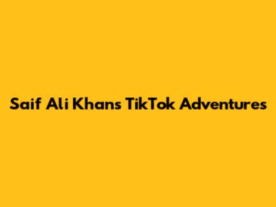 Saif Ali Khan's TikTok Adventures