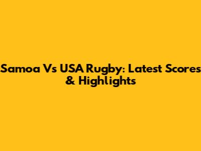 Samoa Vs USA Rugby: Latest Scores & Highlights
