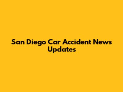 San Diego Car Accident News Updates