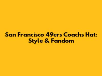San Francisco 49ers Coach's Hat: Style & Fandom
