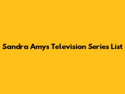 Sandra Amy's Television Series List
