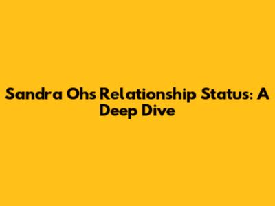 Sandra Oh's Relationship Status: A Deep Dive
