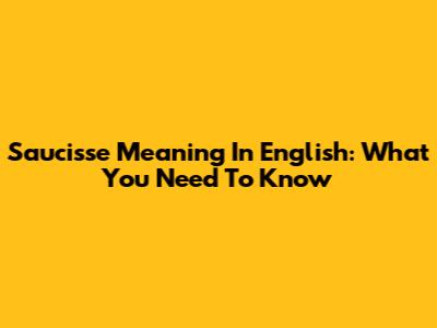 Saucisse Meaning In English: What You Need To Know