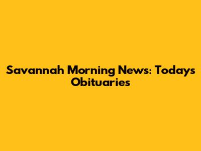 Savannah Morning News: Today's Obituaries