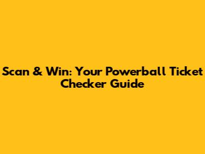 Scan & Win: Your Powerball Ticket Checker Guide