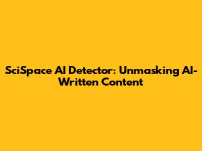 SciSpace AI Detector: Unmasking AI-Written Content