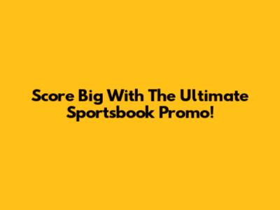 Score Big With The Ultimate Sportsbook Promo!