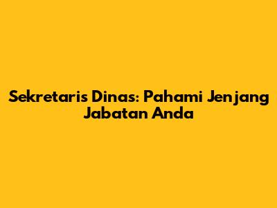 Sekretaris Dinas: Pahami Jenjang Jabatan Anda