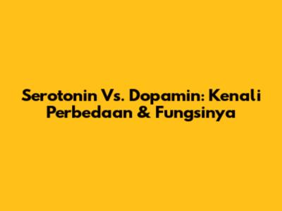Serotonin Vs. Dopamin: Kenali Perbedaan & Fungsinya
