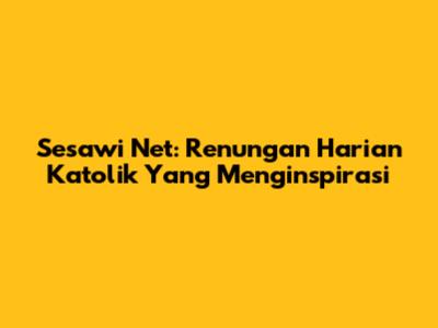 Sesawi Net: Renungan Harian Katolik Yang Menginspirasi