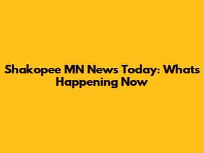Shakopee MN News Today: What's Happening Now