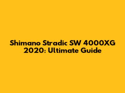 Shimano Stradic SW 4000XG 2020: Ultimate Guide