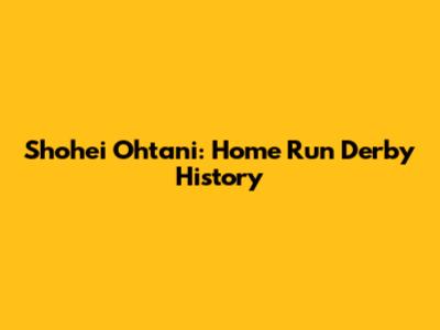Shohei Ohtani: Home Run Derby History