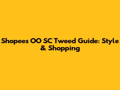 Shopee's OO SC Tweed Guide: Style & Shopping