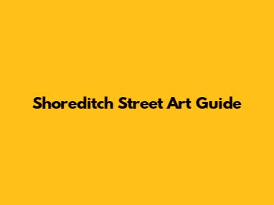 Shoreditch Street Art Guide