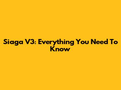 Siaga V3: Everything You Need To Know
