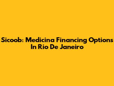 Sicoob: Medicina Financing Options In Rio De Janeiro
