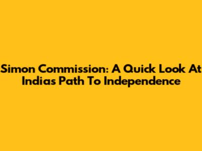 Simon Commission: A Quick Look At India's Path To Independence