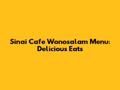 Sinai Cafe Wonosalam Menu: Delicious Eats