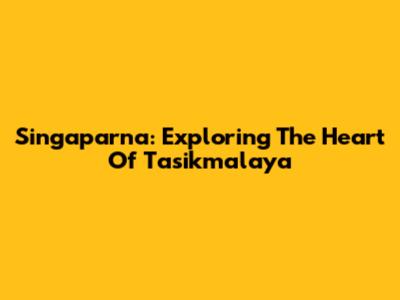 Singaparna: Exploring The Heart Of Tasikmalaya