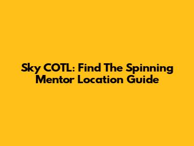 Sky COTL: Find The Spinning Mentor Location Guide