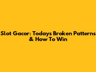 Slot Gacor: Today's Broken Patterns & How To Win