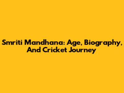 Smriti Mandhana: Age, Biography, And Cricket Journey