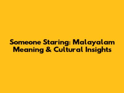 Someone Staring: Malayalam Meaning & Cultural Insights
