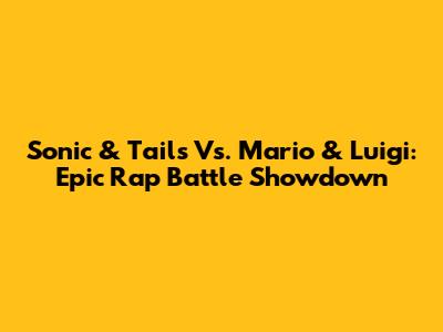 Sonic & Tails Vs. Mario & Luigi: Epic Rap Battle Showdown