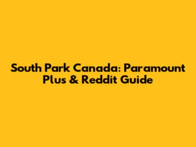 South Park Canada: Paramount Plus & Reddit Guide