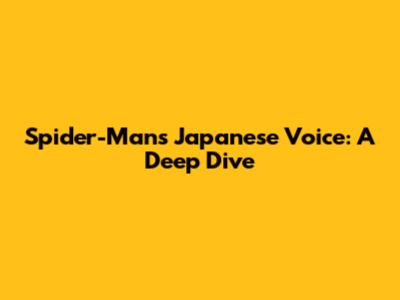 Spider-Man's Japanese Voice: A Deep Dive