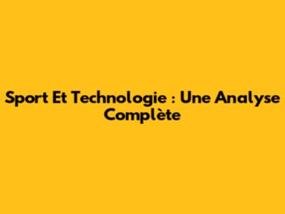 Sport Et Technologie : Une Analyse Complète