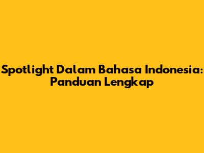 Spotlight Dalam Bahasa Indonesia: Panduan Lengkap