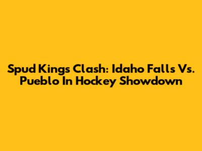 Spud Kings Clash: Idaho Falls Vs. Pueblo In Hockey Showdown