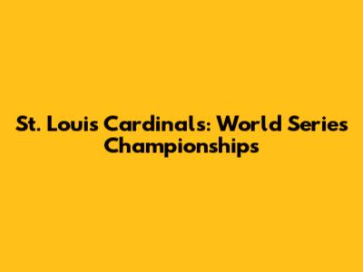 St. Louis Cardinals: World Series Championships