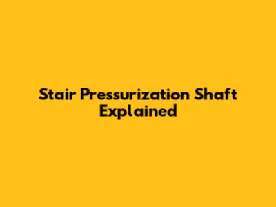 Stair Pressurization Shaft Explained