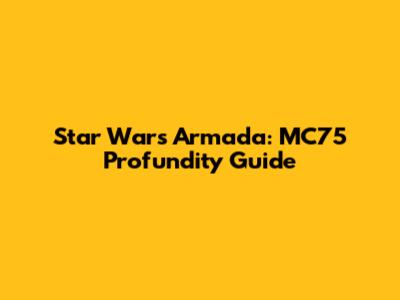 Star Wars Armada: MC75 Profundity Guide