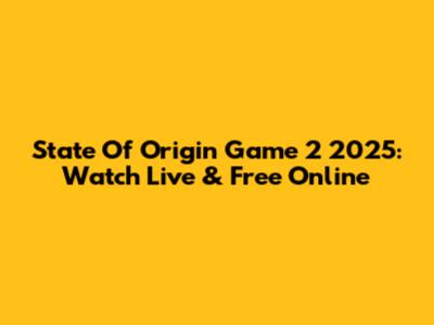 State Of Origin Game 2 2025: Watch Live & Free Online