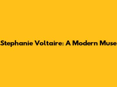 Stephanie Voltaire: A Modern Muse